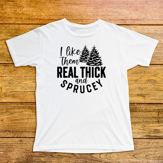 I Like Them Thick & Sprucy Shirt