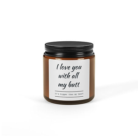 I love You With All My Butt  Scented Soy Candle
