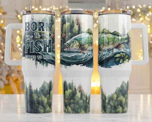 Born to Fish forced to Work 40 oz Tumbler